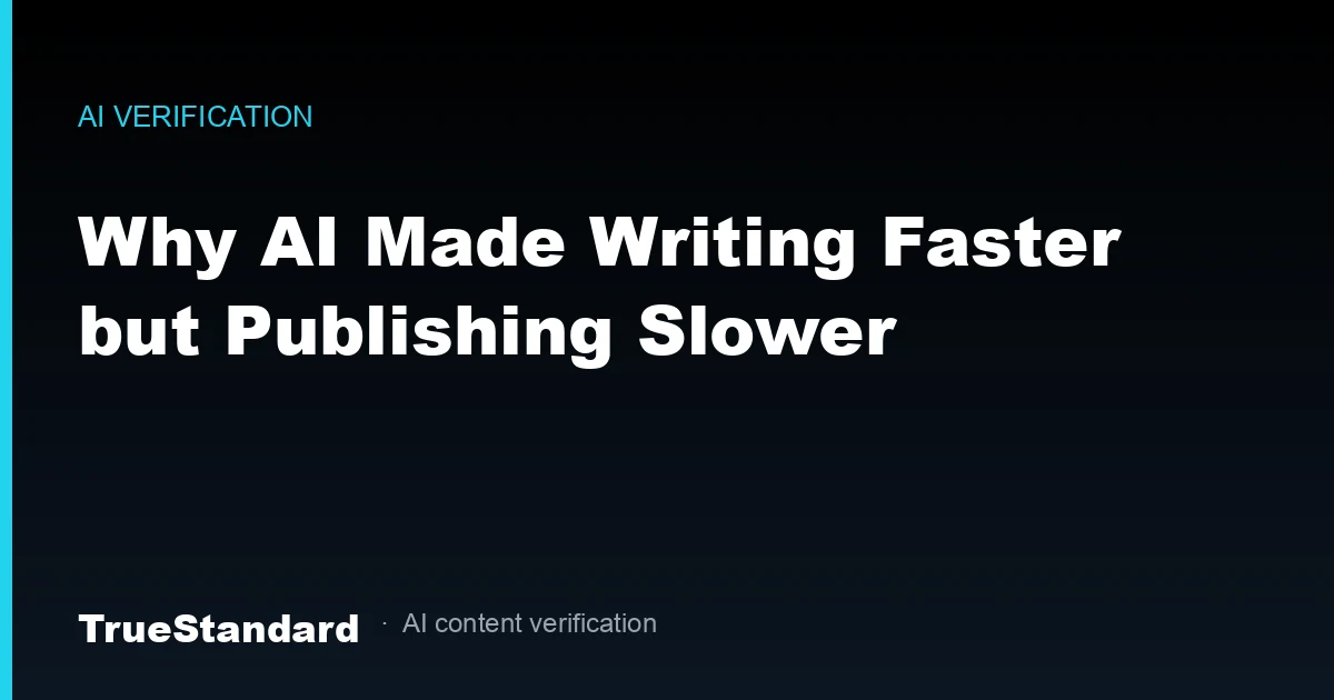 Why AI Made Writing Faster but Publishing Slower